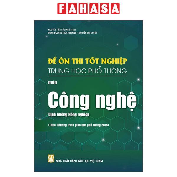 Sách - Đề Ôn Thi Tốt Nghiệp Trung Học Phổ Thông - Môn Công Nghệ - Định Hướng Nông Nghiệp (Theo Chương Trình Giáo Dục Phổ Thông 2018)