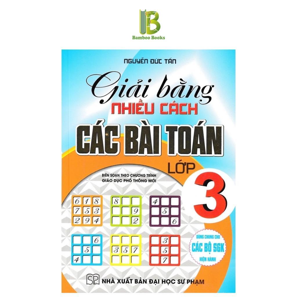 Sách - Giải Bằng Nhiều Cách Các Bài Toán Lớp 3 - Dùng Chung Cho Các Bộ SGK Hiện Hành - Nguyễn Đức Tấn - Hồng Ân