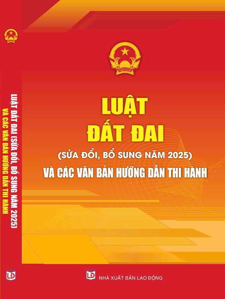 Luật Đất Đai (Sửa Đổi, Bổ Sung Năm 2025) Và Các Văn Bản Hướng Dẫn Thi Hành