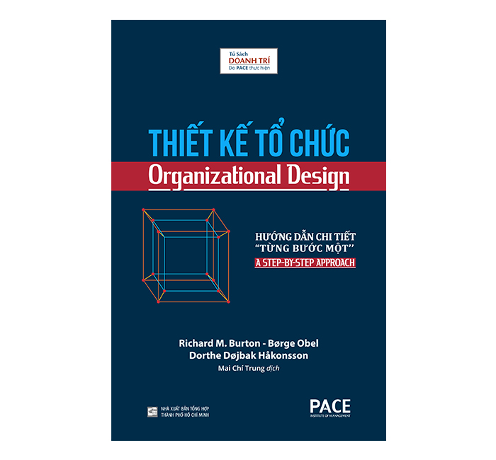 THIẾT KẾ TỔ CHỨC (Organizational Design) - Richard M. Burton, Børge Obel, Dorthe Døjbak Håkonsson - Mai Chí Trung dịch - (bìa cứng)