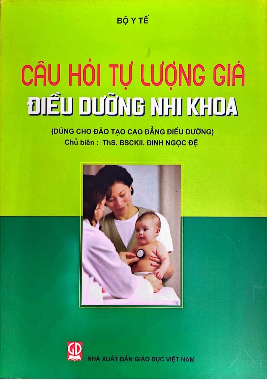 Câu hỏi tự lượng giá điều dưỡng nhi khoa (dùng cho đào tạo cao đẳng điều dưỡng)