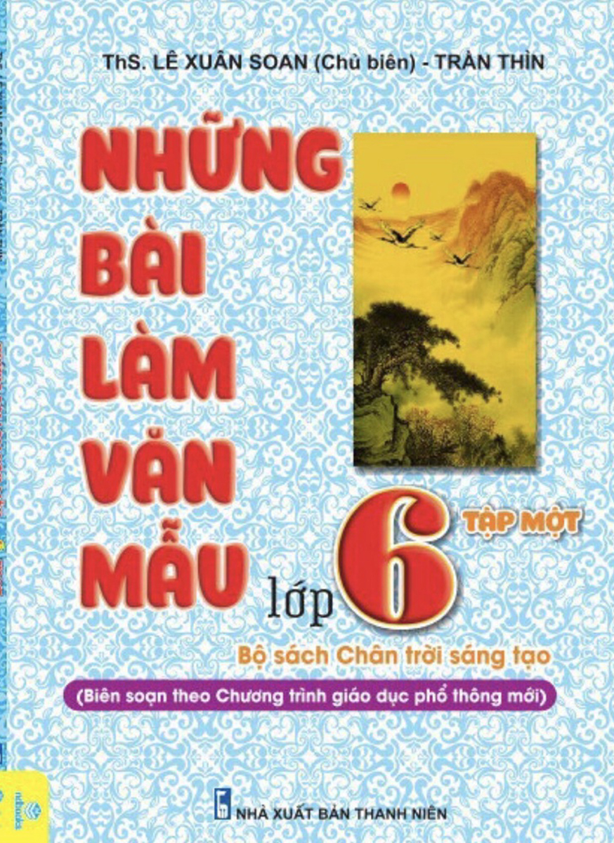 Những Bài Làm Văn Mẫu Lớp 6 - Tập 1 (BS Theo Chương Trình Chân Trời Sáng Tạo - ND)