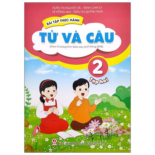 Bài Tập Thực Hành Từ Và Câu Lớp 2 - Tập 2 (Theo Chương Trình Giáo Dục Phổ Thông 2018)