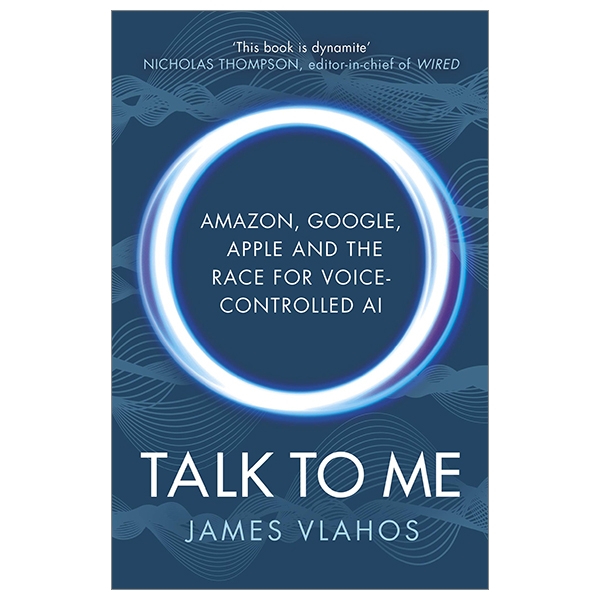 Talk To Me: Amazon, Google, Apple And The Race For Voice-Controlled AI