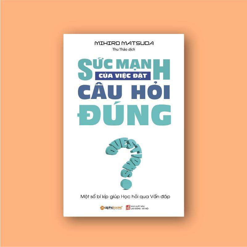 Sách Sức mạnh của việc đặt câu hỏi đúng - ALphabooks - BẢN QUYỀN