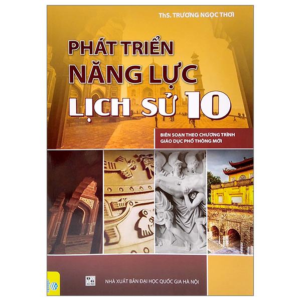 Phát Triển Năng Lực Lịch Sử 10 (Biên Soạn Theo Chương Trình Giao Dục Phổ Thông Mới)