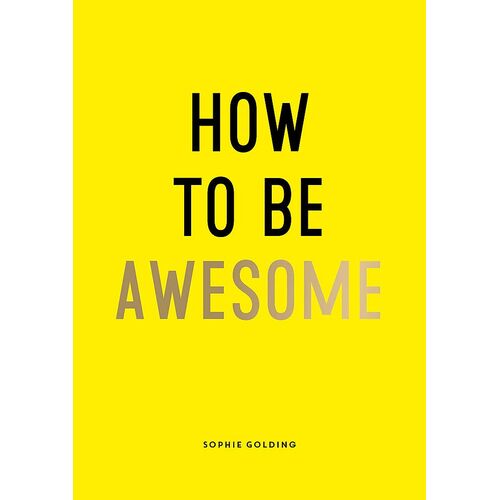 How To Be Awesome