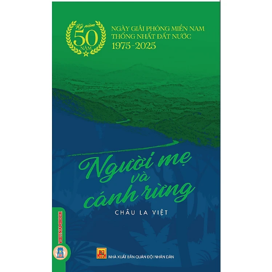 Người Mẹ Và Cánh Rừng - (Kỷ niệm 50 năm ngày giải phóng miền Nam thống nhất đất nước 1975 - 2025)