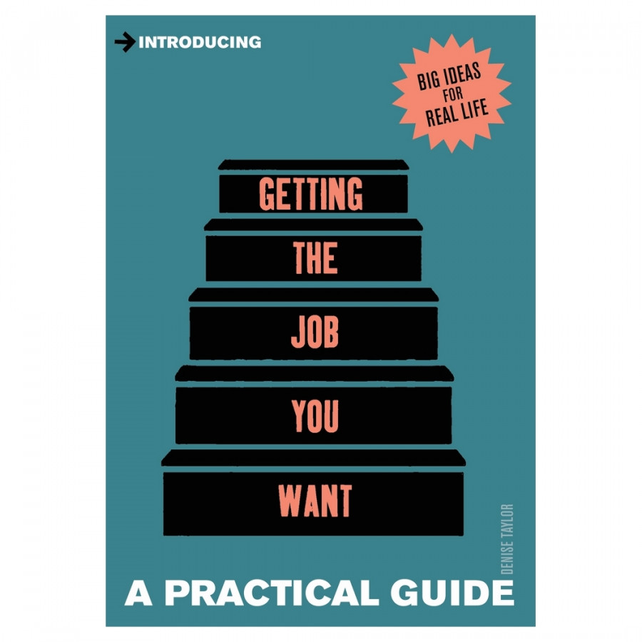 A Practical Guide To Getting The Job You Want