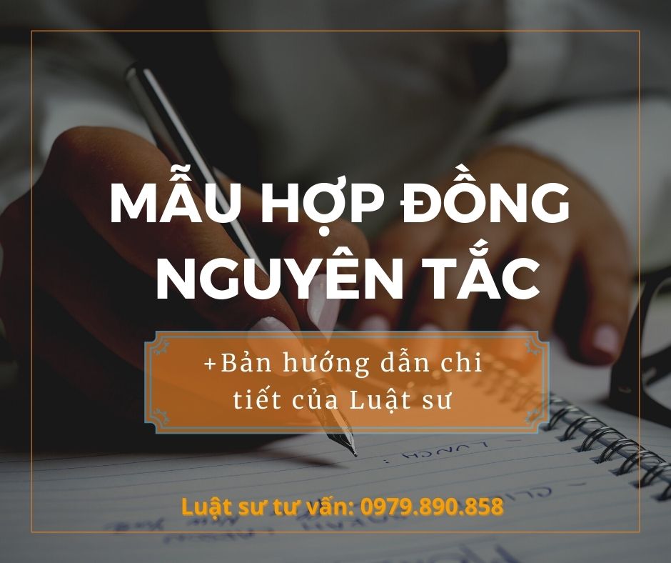 Mẫu hợp đồng nguyên tắc + bản hướng dẫn chi tiết của Luật sư