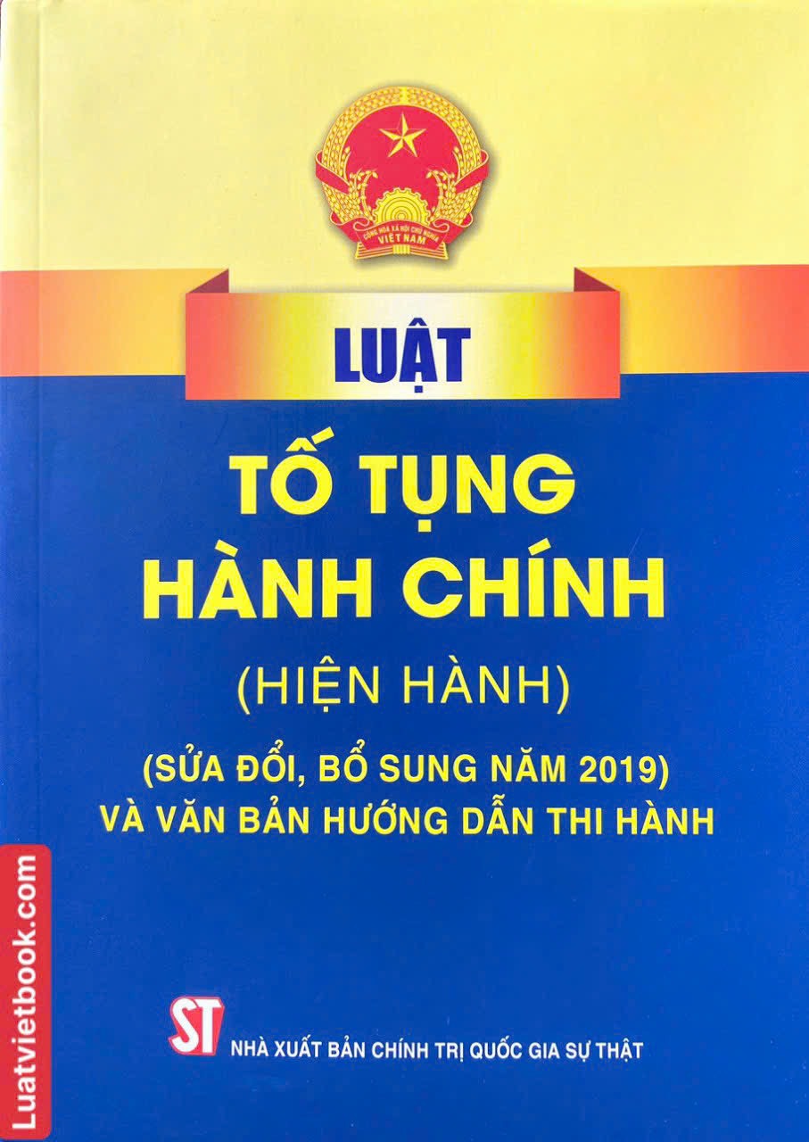 Luật tố tụng hành chính (Hiện hành) (Sửa đổi, bổ sung năm 2019) và văn bản hướng dẫn thi hành