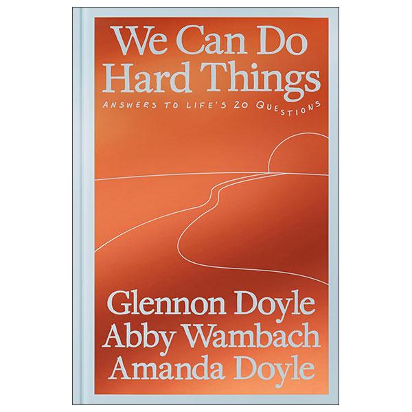 Sách ngoại văn: We Can Do Hard Things - Answers To Life's 20 Questions