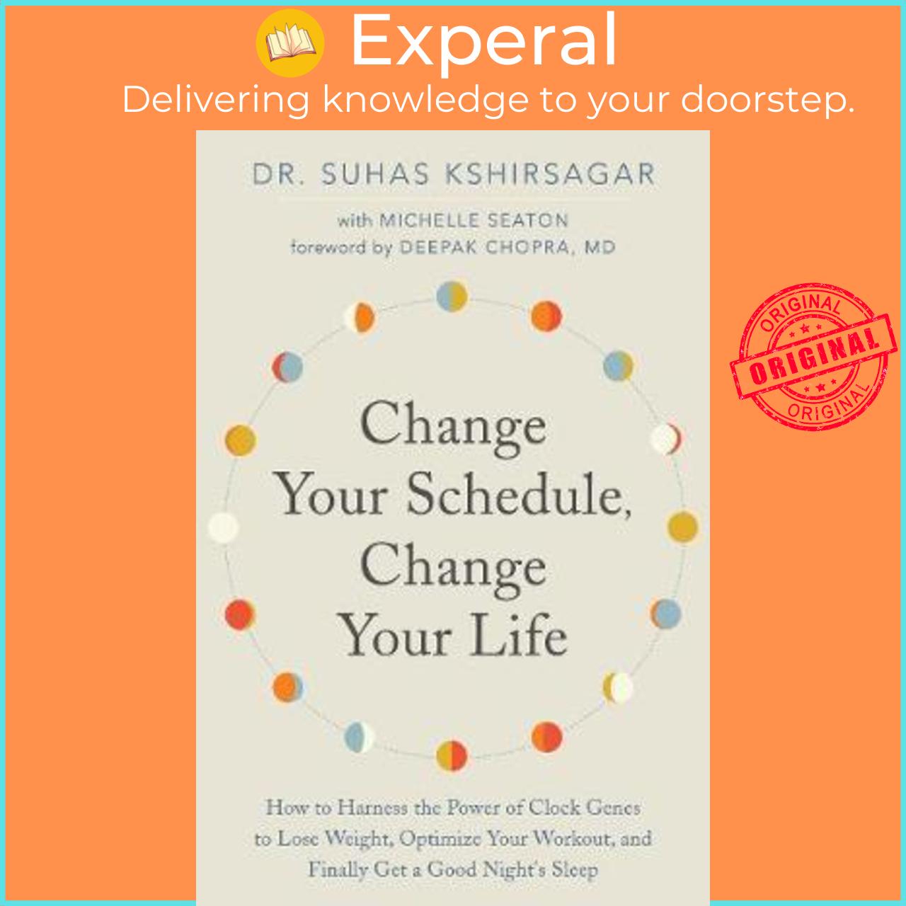 Sách - Change Your Schedule, Change Your LIfe : How to Harness the Power by Dr. Suhas Kshirsagar (US edition, paperback)