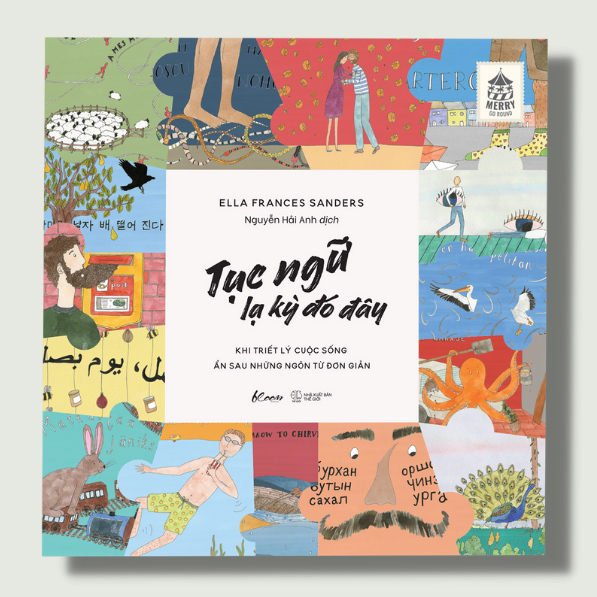 Cuốn sách: Tục Ngữ Lạ Kỳ Đó Đây - Khi Triết Lý Cuộc Sống Ẩn Sau Những Ngôn Từ Đơn Giản