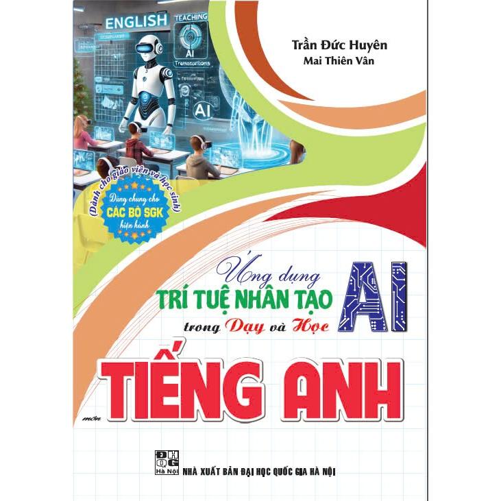 Sách -  Ứng dụng trí tuệ nhân tạo (ai) trong dạy và học môn tiếng anh (dành cho giáo viên và học sinh) - HA