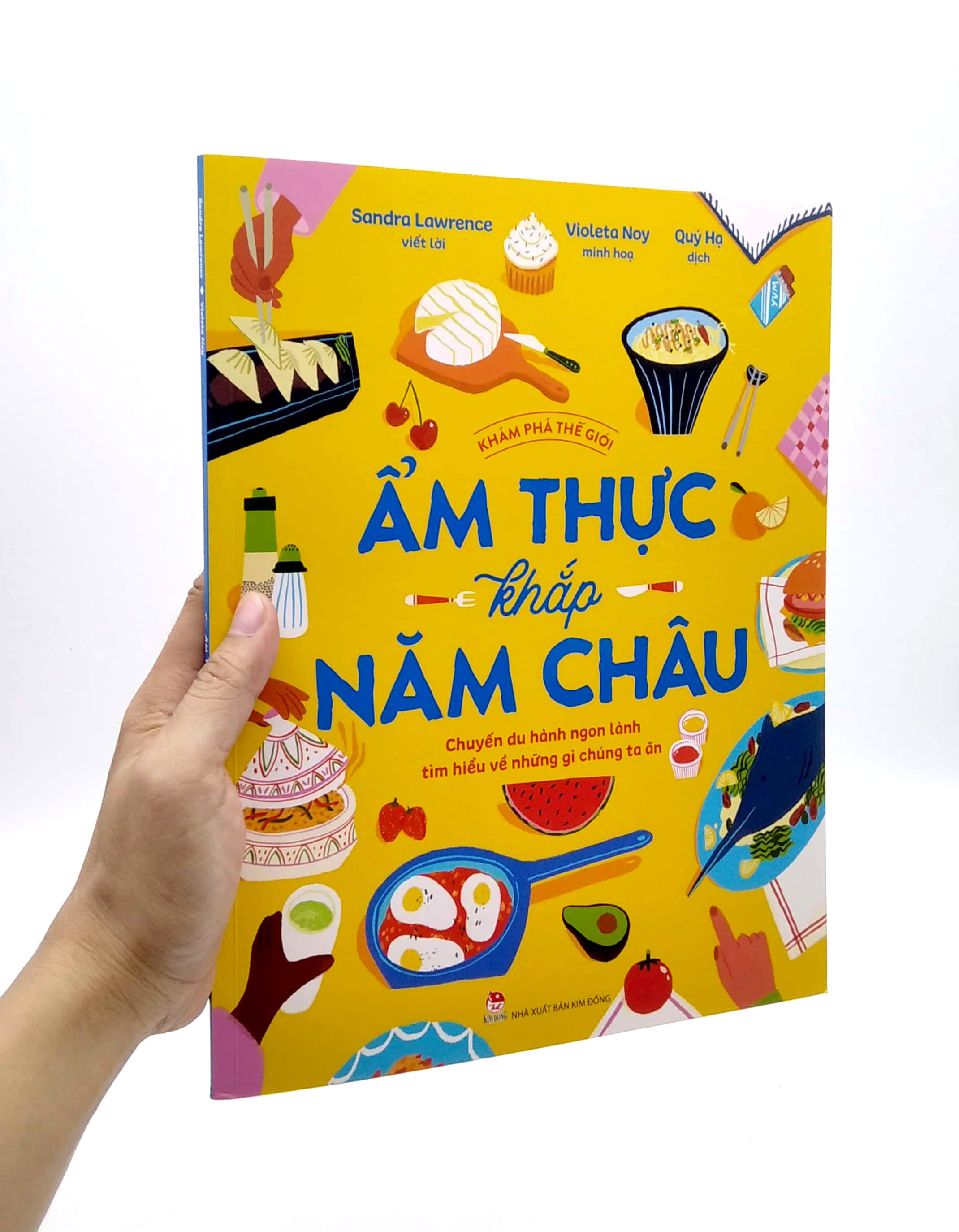 (Minh hoạ màu) KHÁM PHÁ THẾ GIỚI - ẨM THỰC KHẮP NĂM CHÂU – Sandra Lawrence - Violeta Noy – Quý Hạ dịch - Nxb Kim Đồng 