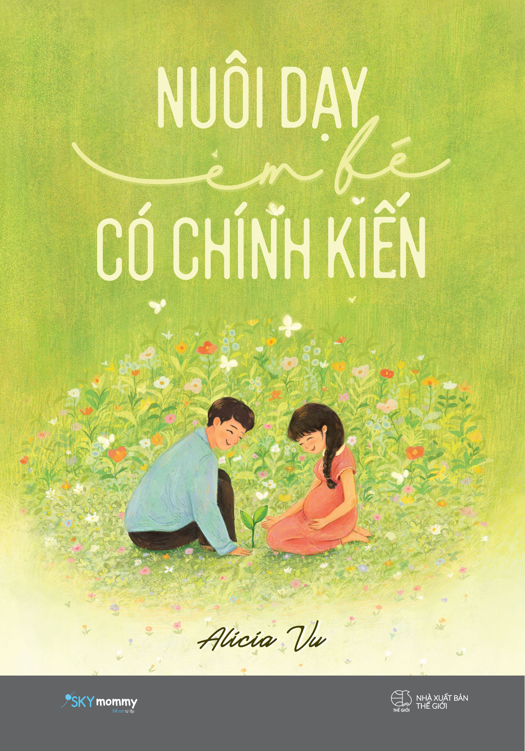NUÔI DẠY EM BÉ CÓ CHÍNH KIẾN - Alicia Vu -AZ Việt Nam - NXB Thế Giới