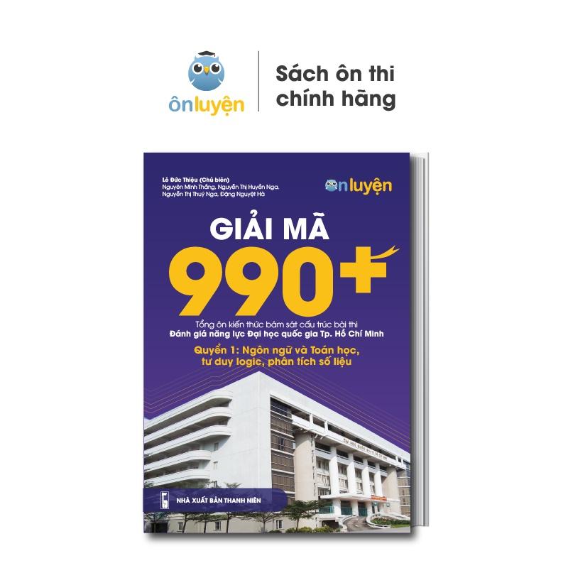 Sách Giải mã 990+ tổng ôn bài thi ĐGNL ĐHQG HCM. Quyển 1: Ngôn ngữ và toán học, tư duy logic, phân tích số liệu