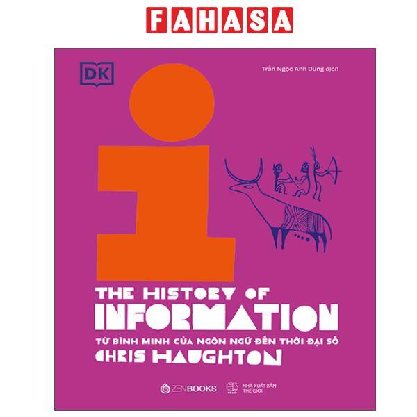 Sách - Lịch Sử Thông Tin - The History Of Information - Từ Bình Minh Của Ngôn Ngữ Đến Thời Đại Số - Bìa Cứng