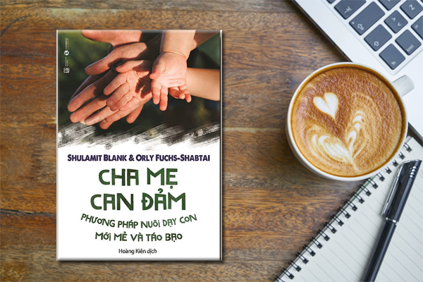 Cha Mẹ Can Đảm - Phương pháp Nuôi Dạy Con Mới Mẻ Và Táo Bạo