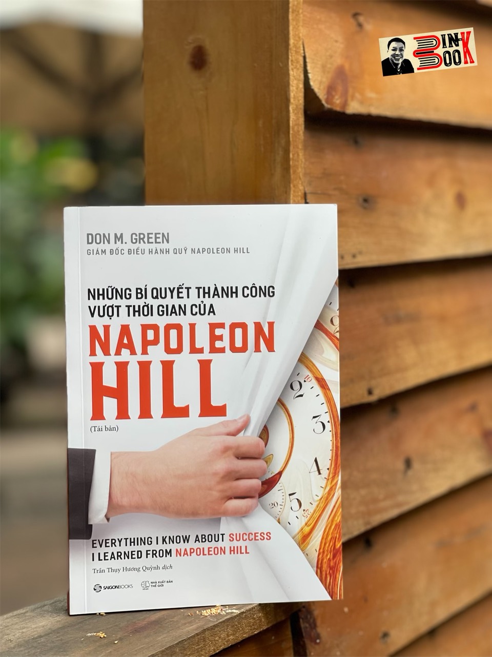 NHỮNG BÍ QUYẾT THÀNH CÔNG VƯỢT THỜI GIAN CỦA NAPOLEON HILL – Don M. Green – Trần Thụy Hoàng Quỳnh dịch – Saigonbooks – NXB Thế Giới (Bìa mềm)