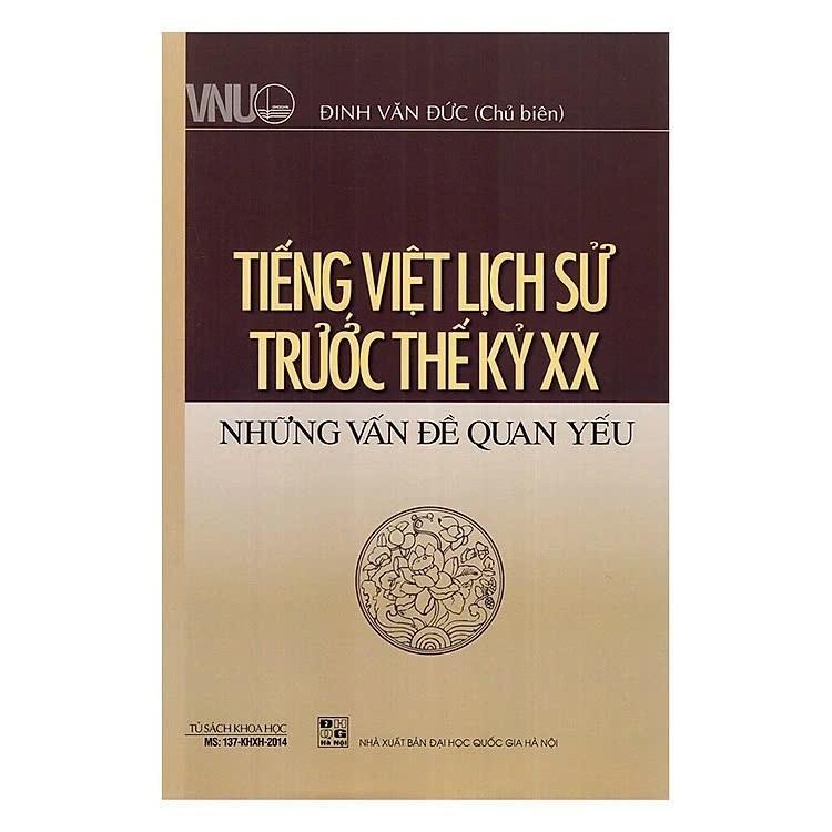 Sách - Tiếng Việt Lịch Sử Trước Thế Kỷ XX - Những Vấn Đề Quan Yếu - Đinh Văn Đức - VIETNAMBOOK