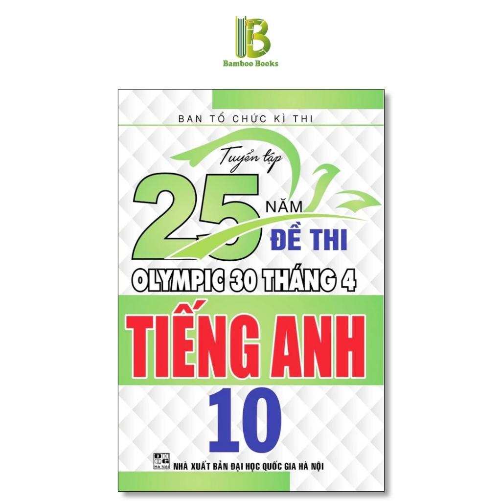 Sách - Tuyển Tập 25 Năm Đề Thi Olympic 30 Tháng 4 Tiếng Anh Lớp 10 - Ban Tổ Chức Kỳ Thi - Hồng Ân