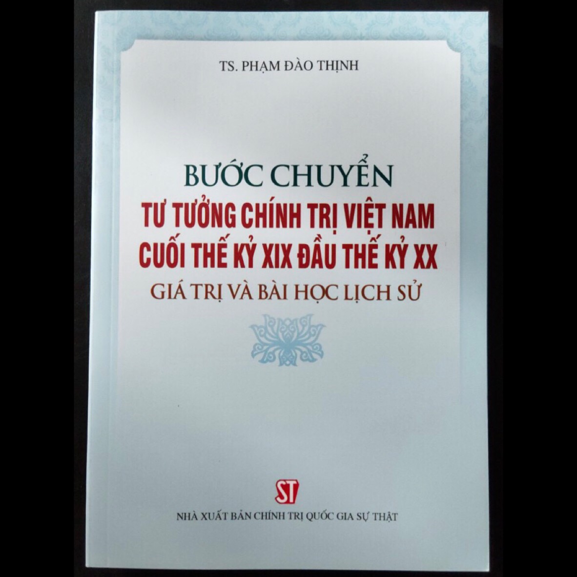 Bước Chuyển Tư Tưởng Chính Trị Việt Nam Cuối Thế Kỷ XIX Đầu Thế Kỷ XX - Giá trị và bài học lịch sử - TS. Phạm Đào Thịnh -