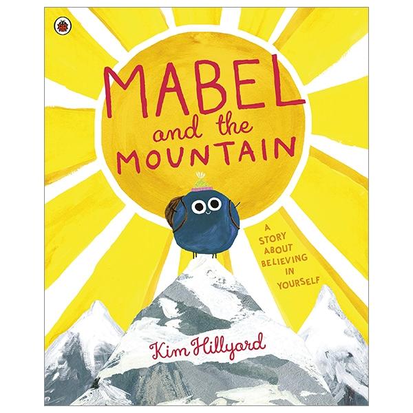 Mabel And The Mountain: A Story About Believing In Yourself