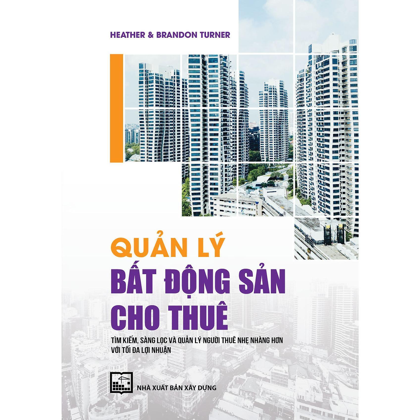 Sách - Quản Lý Bất Động Sản Cho Thuê - Tìm Kiếm, Sàng Lọc Và Quản Lý Người Thuê Nhẹ Nhàng Hơn Với Tối Đa Lợi Nhuận - NXB Xây Dựng