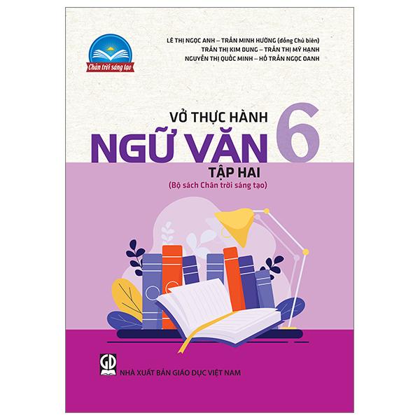 Vở Thực Hành Ngữ Văn 6 - Tập 2 (Chân Trời Sáng Tạo) (Chuẩn)
