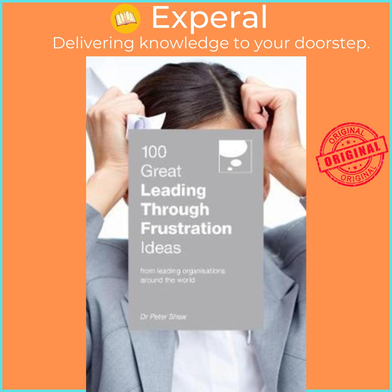 Sách - 100 Great Leading Through Frustration Ideas : From leading organisations around the wor by Peter Shaw