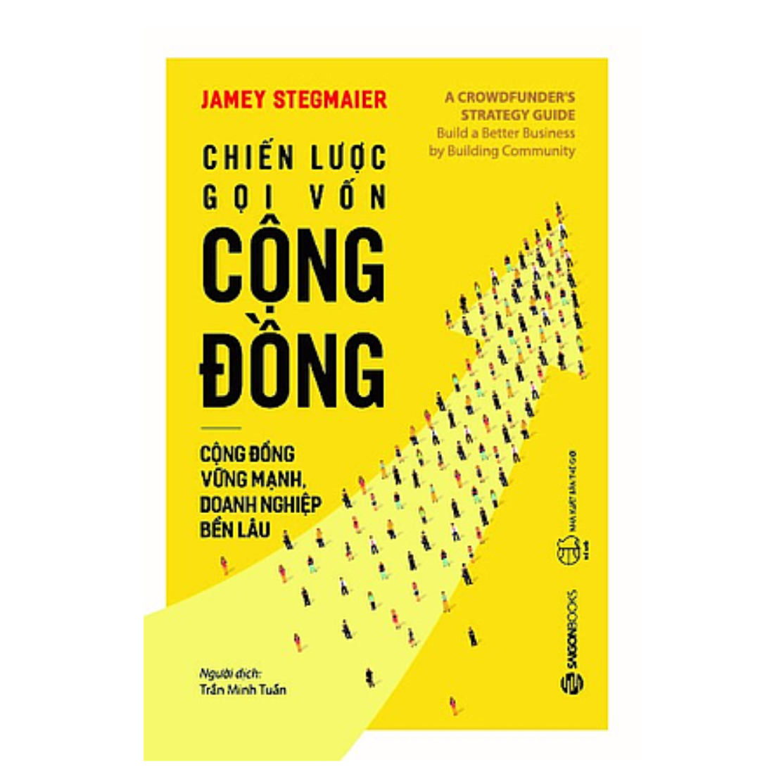 Chiến lược gọi vốn cộng đồng A crowdfunders strategy guide - Tác giả Jamey Stegmaier