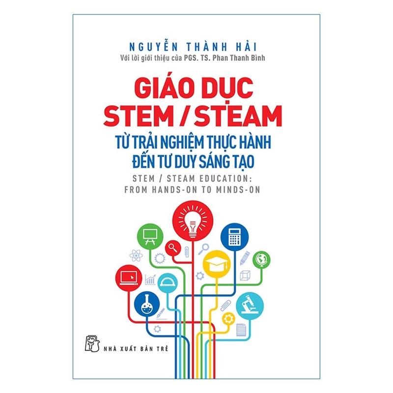 Sách - Giáo Dục Stem /Steam: Từ trải nghiệm thực hành đến tư duy sáng tạo - NXB Trẻ