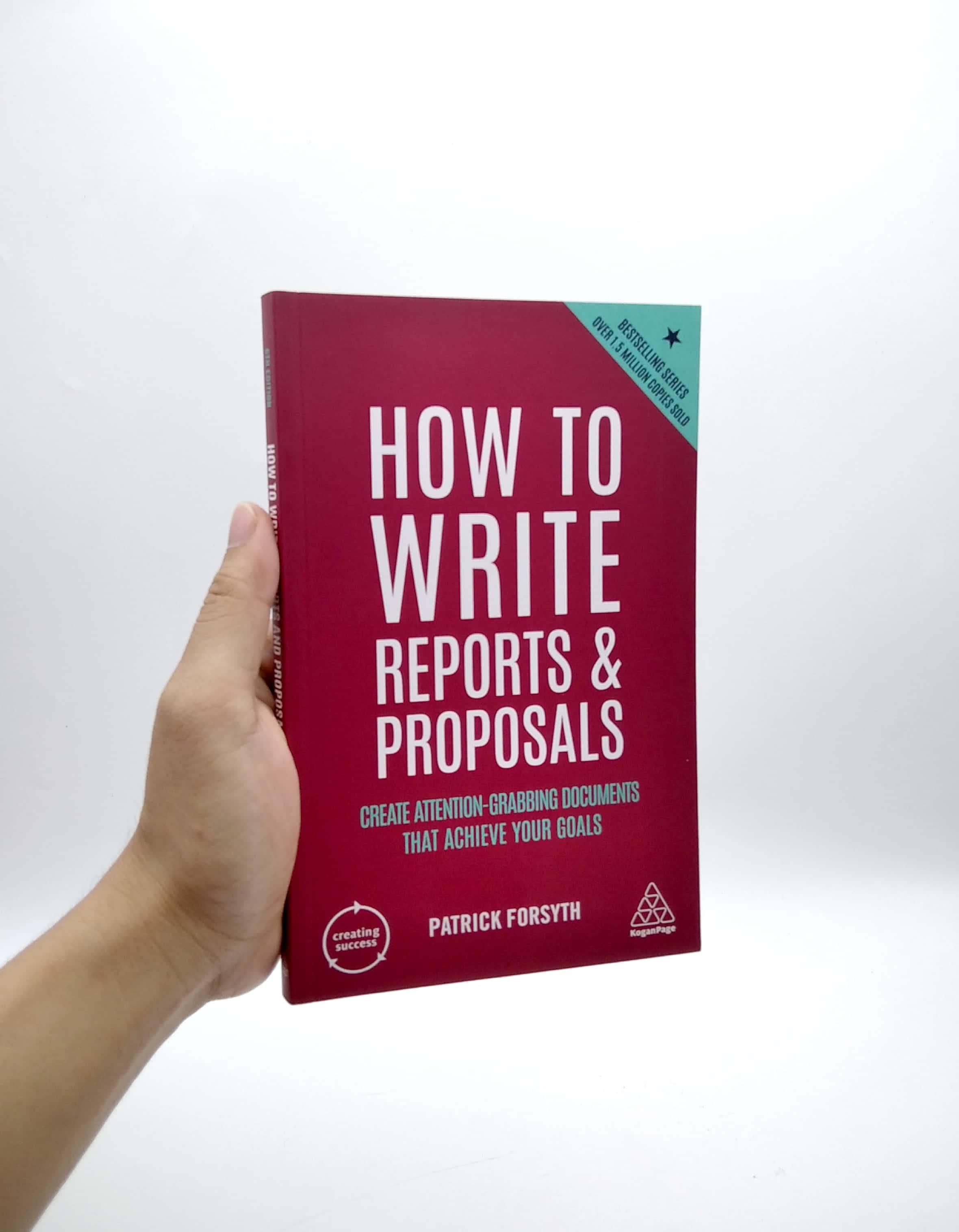How To Write Reports And Proposals: Create Attention-Grabbing Documents That Achieve Your Goals