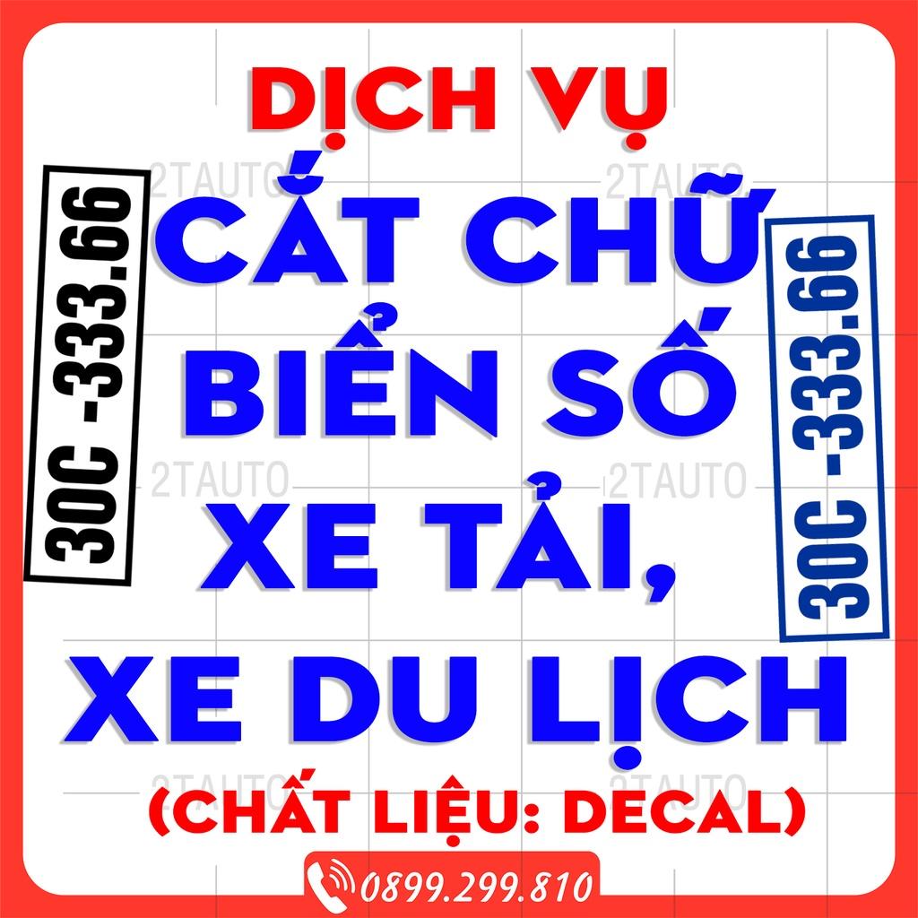 DỊCH VỤ CẮT BIỂN SỐ XE TẢI, XE DU LỊCH, XE HỢP ĐỒNG CHẤT LIỆU DECAL ĐỀ CAN CHỐNG NƯỚC, GIÁ BAO RẺ NHẤT THỊ TRƯỜNG-2TAUTO