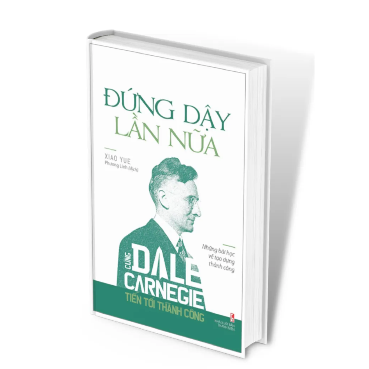 Cùng Dale Carnegie Tiến Tới Thành Công - Đứng Dậy Lần Nữa (Những Bài Học Về Tạo Dựng Thành Công