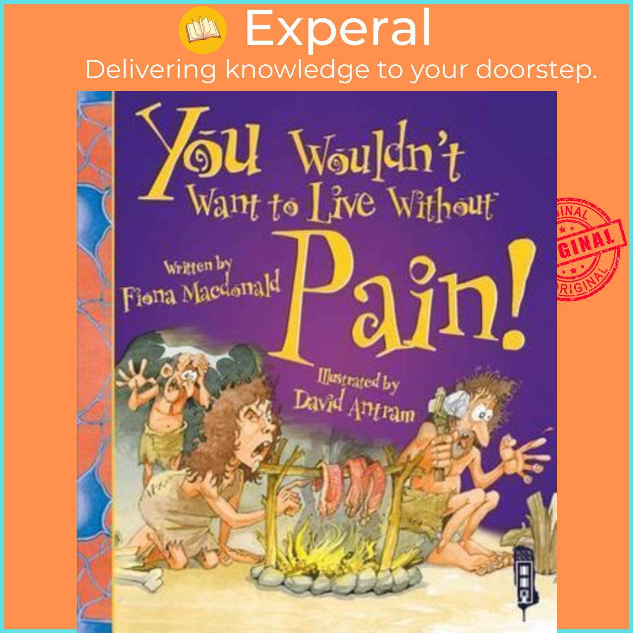 Sách - You Wouldn't Want To Live Without Pain! by Fiona Macdonald David Antram