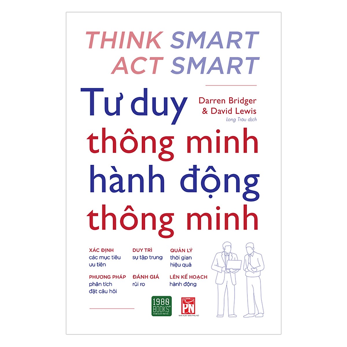 Cuốn sách hay về tư duy kỹ năng sống - Những hướng dẫn thực tế giúp bạn luôn đưa ra những quyết định đúng đắn trong công việc và cuộc sống: Tư Duy Thông Minh Hành Động Thông Minh