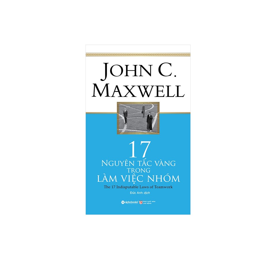 Combo Kỹ Năng Làm Việc: 17 Nguyên Tắc Vàng Trong Làm Việc Nhóm + Siêu Đội Ngũ
