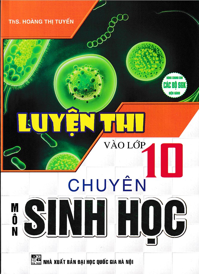 Luyện thi vào lớp 10 chuyên môn Sinh học (Dùng chung cho các bộ SGK)