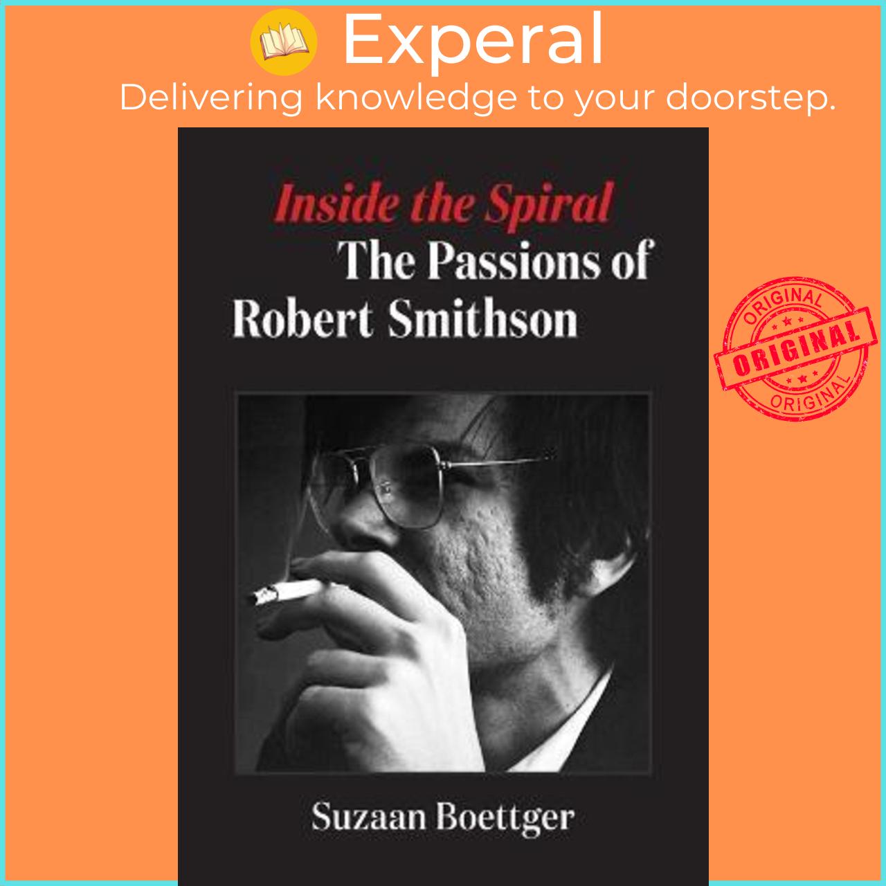 Sách - Inside the Spiral : The Passions of Robert Smithson by Suzaan Boettger