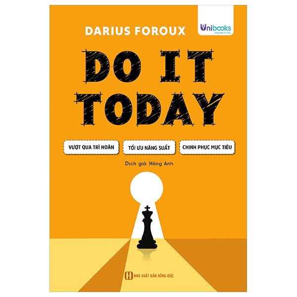 Do It Today - Vượt Qua Trì Hoãn, Tối Ưu Năng Suất, Chinh Phục Mục Tiêu