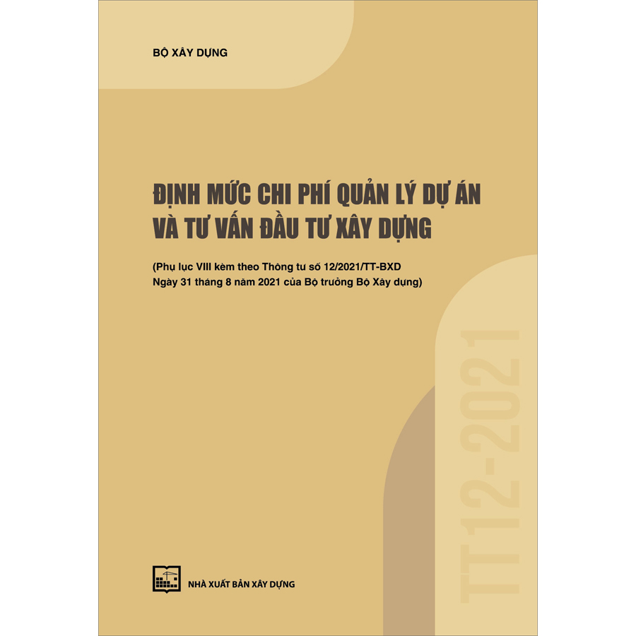 Định Mức Chi Phí Quản Lý Dự Án Và Tư Vấn Đầu Tư Xây Dựng (Phụ Lục VIII Kèm Theo Thông Tư Số 12/2021/TT-BXD Ngày 31/8/2021 Của Bộ Trưởng Bộ Xây Dựng)