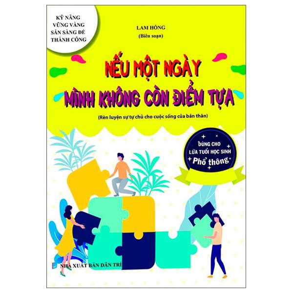 Kỹ Năng Vững Vàng Sẵn Sàng Để Thành Công - Nếu Một Ngày Mình Không Còn Điểm Tựa (Rèn Luyện Sự Tự Chủ Cho Cuộc Sống Của Bản Thân - Dùng Cho Lứa Tuổi Học Sinh Phổ Thông)