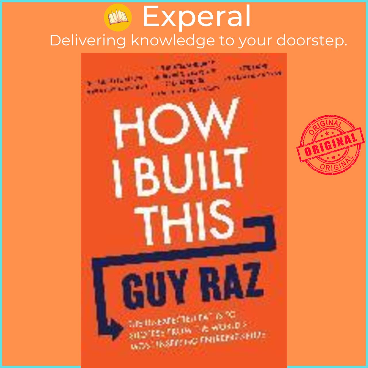 Sách - How I Built This : The Unexpected Paths to Success From the World's Most Inspi by Guy Raz