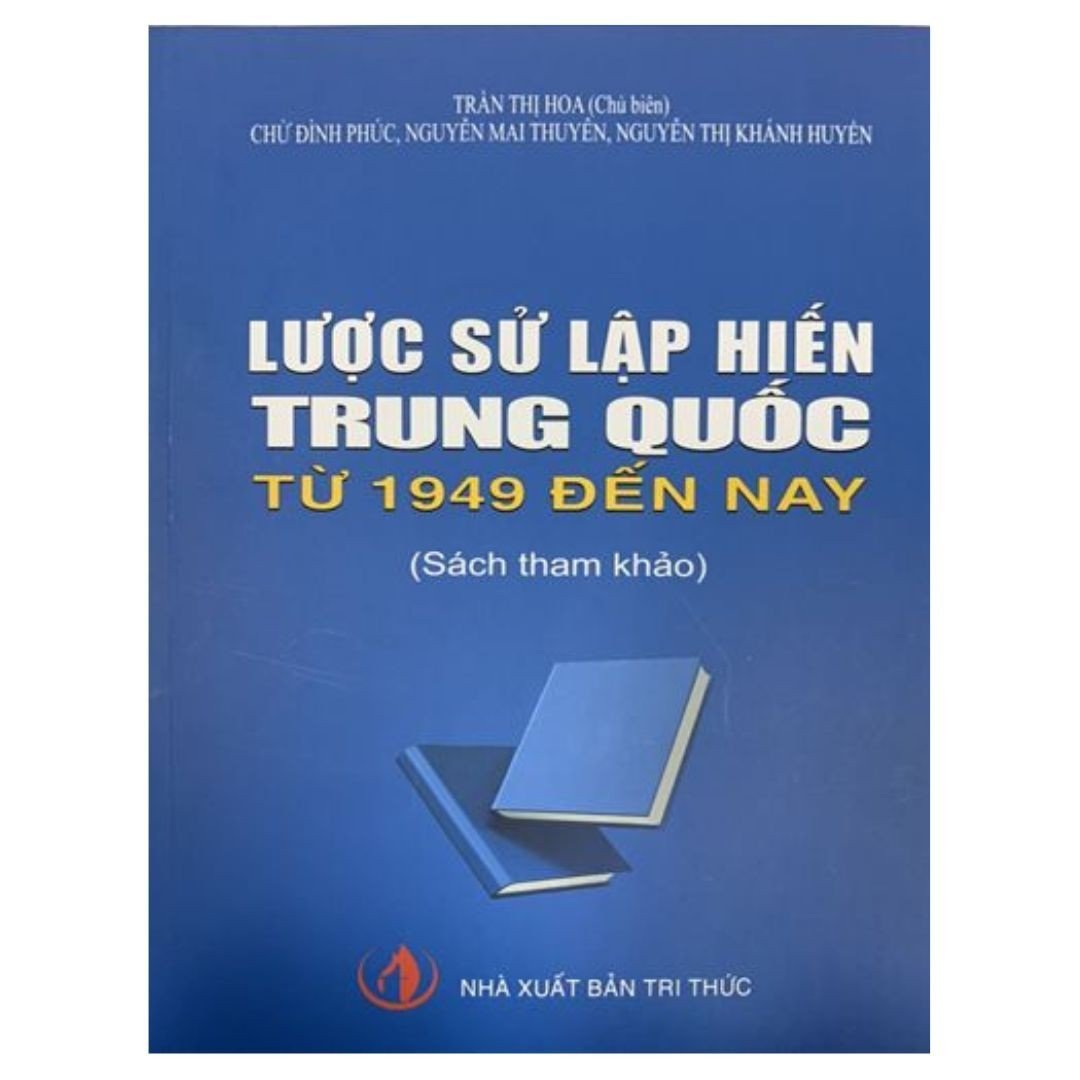 Lược Sử Lập Hiến Trung Quốc Từ 1949 Đến Nay - Trần Thị Hoa - (bìa mềm)