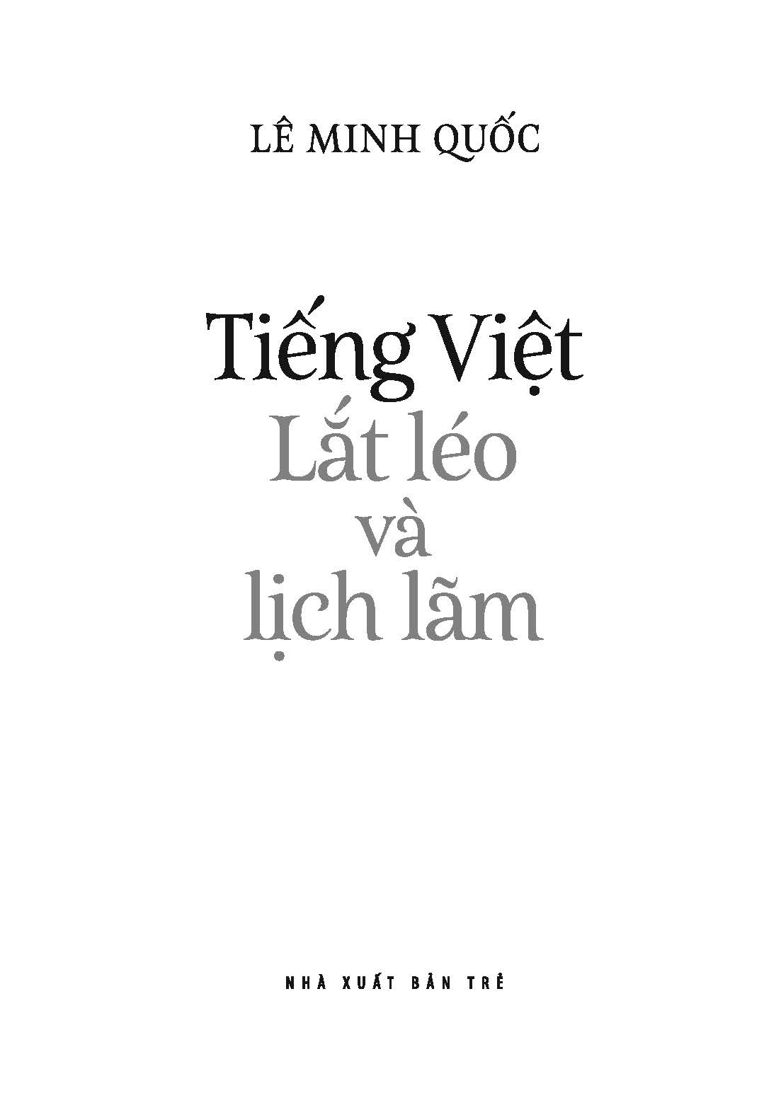 Tiếng Việt Giàu Đẹp - Tiếng Việt Lắt Léo Và Lịch Lãm - Lê Minh Quốc