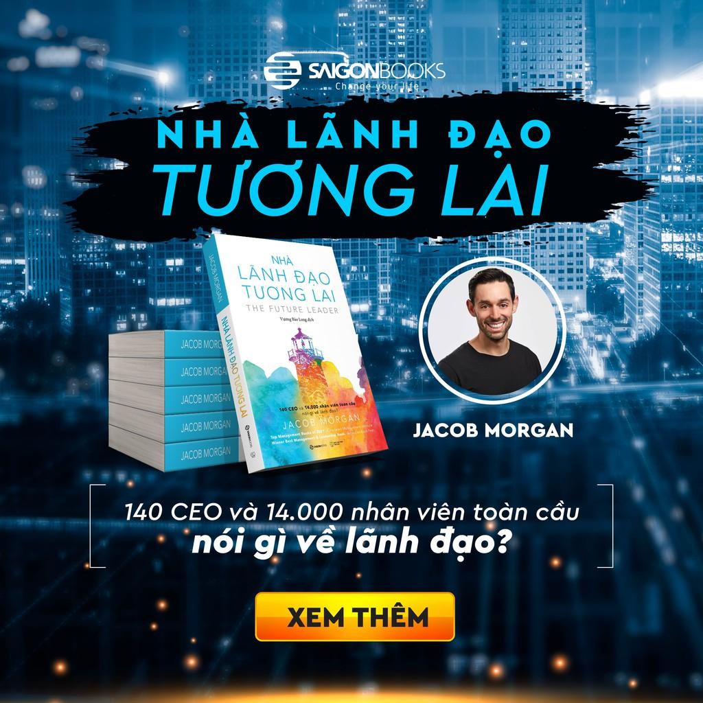 SÁCH: Nhà lãnh đạo tương lai: 140 CEO và 14.000 nhân viên toàn cầu nói gì về lãnh đạo? - Tác giả Jacob Morgan