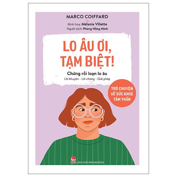 Sách - Lo Âu Ơi, Tạm Biệt! - Trò Chuyện Về Sức Khoẻ Tâm Thần - Chứng Rối Loạn Lo Âu